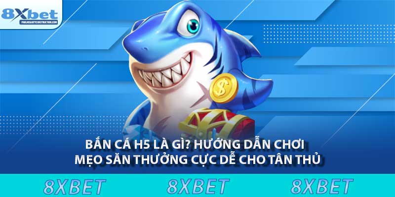 Bắn cá H5 là gì? Hướng dẫn chơi và mẹo săn thưởng cực dễ cho tân thủ 3 Bắn cá H5