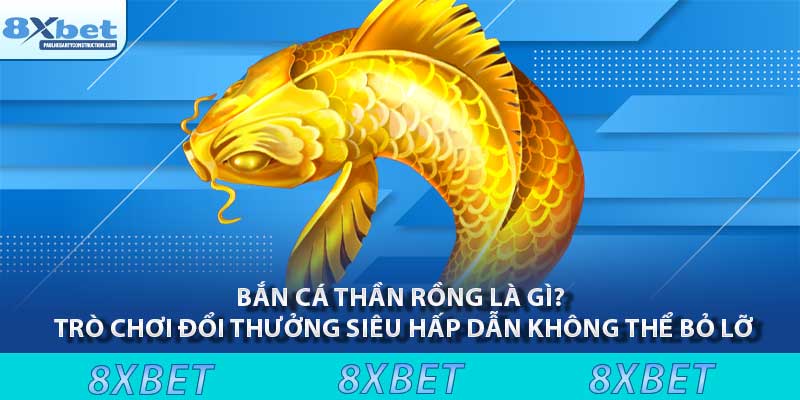 Bắn cá thần rồng là gì? Trò chơi đổi thưởng siêu hấp dẫn không thể bỏ lỡ 3 Bắn cá thần rồng