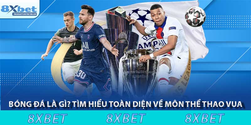 Bóng đá là gì? Tìm hiểu toàn diện về môn thể thao vua khiến cả thế giới say mê 1 Bóng đá là gì