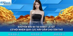 Khuyến mãi 8x tại 8XBET là gì? Cơ hội nhận quà cực hấp dẫn cho tân thủ 1 Khuyến mãi 8x