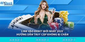 Link vào 8XBET mới nhất 2025 – Hướng dẫn truy cập không bị chặn 5 Link vào 8xbet