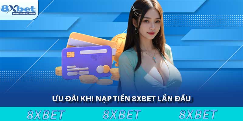 Nạp tiền 2 Ưu đãi khi nạp tiền 8xbet lần đầu